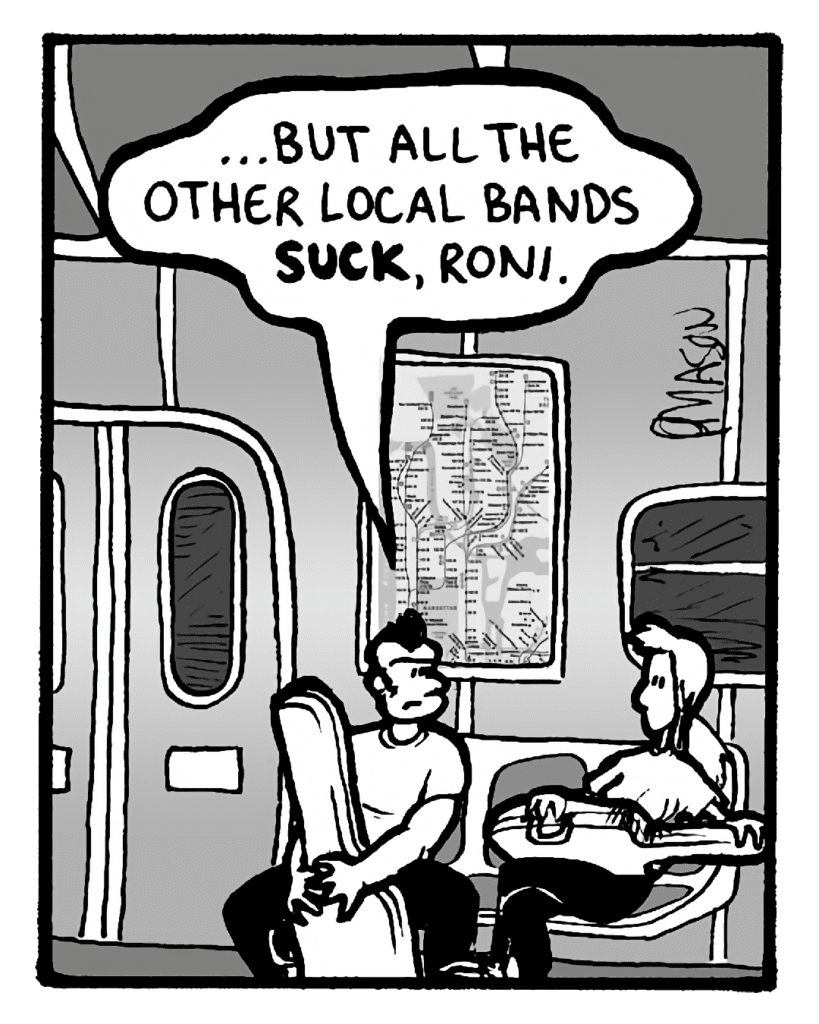 JOHN: ...but all the other local bands suck, Roni.