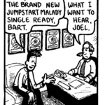 JOEL: Well, I've got the brand new Jumpstart Malady single ready, Bart.
BART: Tell me what I want to hear, Joel.