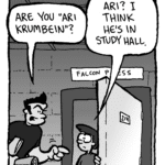 JOHN: Are you "Ari Krumbein"?
SETH: Ari? I think he's in study hall.