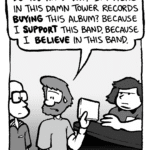GREG: Do you know why I'm here in this damn Tower Records buying this album? Because I support this band. Because I believe in this band.