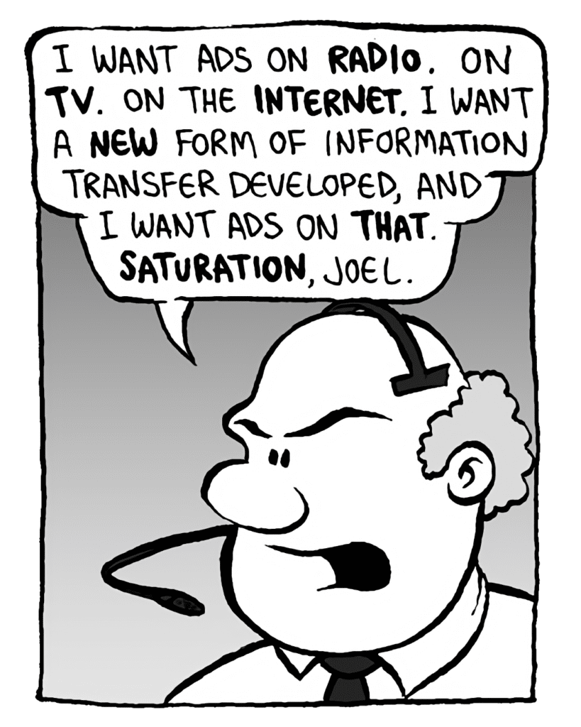 BART: I want ads on radio. On TV. On the Internet. I want a new form of information transfer developed, and I want ads on that. Saturation, Joel.