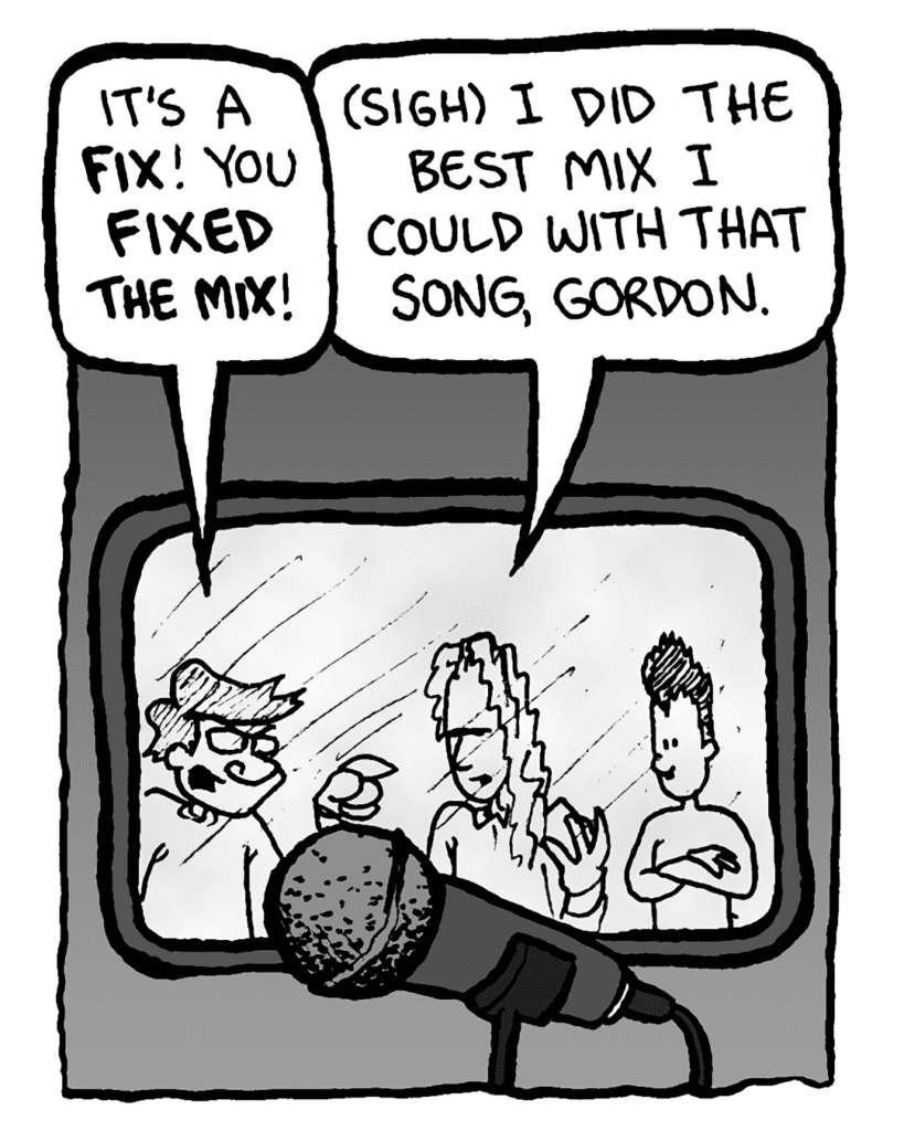 GORDON CRANWICK: It's a fix! You fixed the mix!
KEVIN EDO: (sigh) I did the best mix I could with that song, Gordon.
