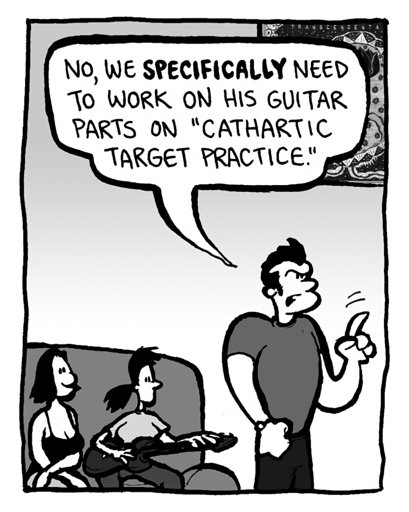JOHN: No! We specifically need to work on his guitar parts on "Cathartic Target Practice."
