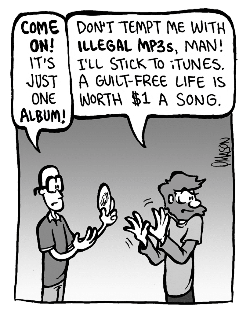 BRETT: Come on! It's just one album!
GREG: Don't tempt me with illegal mp3s, man! I'll stick to iTunes. A guilt-free life is worth $1 a song.