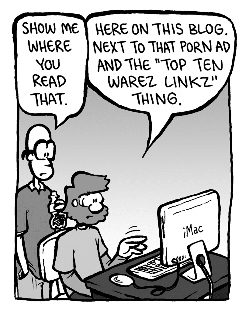 BRETT: Show me where you read that.
GREG: Here on this blog. Next to that porn ad and the "Top 10 Warez Linkz" thing.