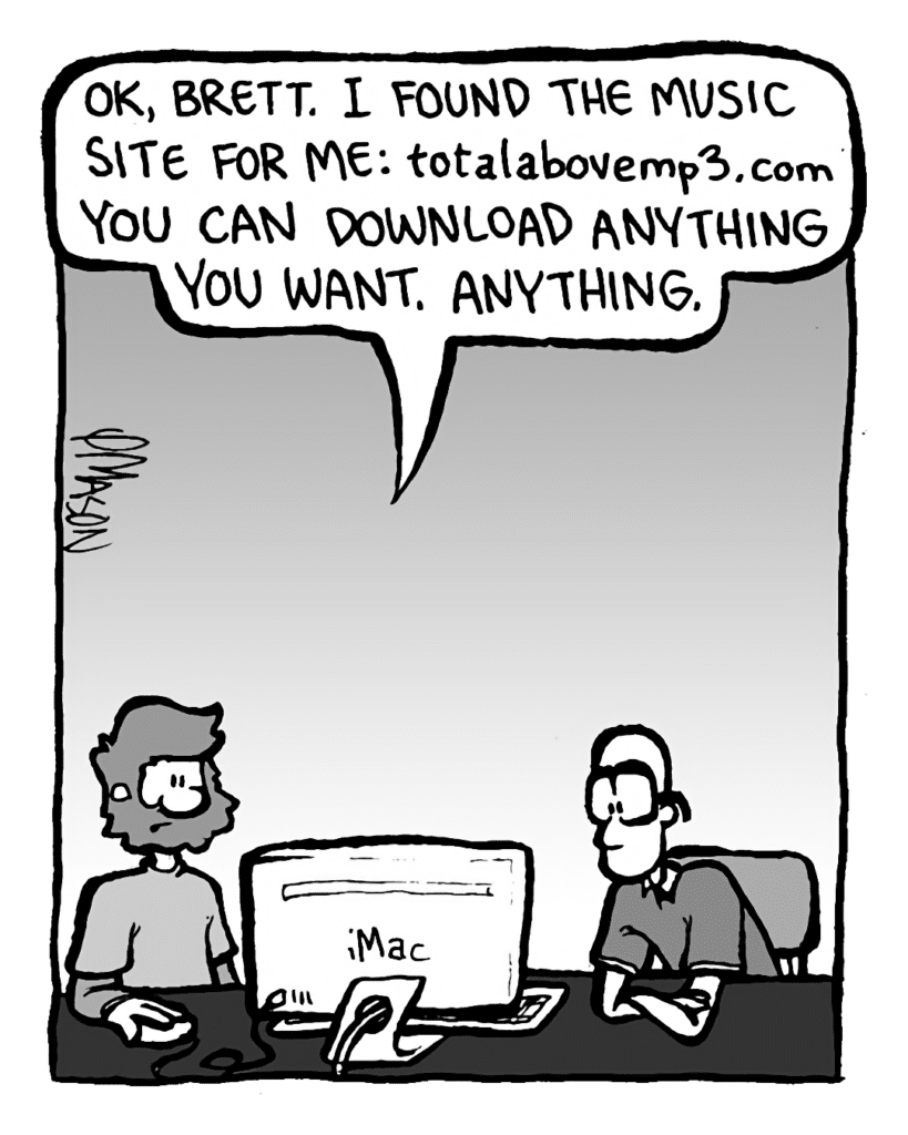 GREG: OK, Brett, I found the music site for me: totalabovemp3.com. You can download anything you want. Anything.