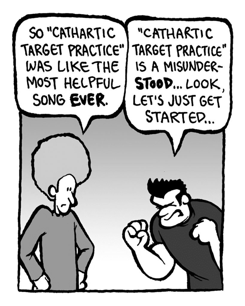 DAN: So "Cathartic Target Practice" was like the most helpful song ever.
JOHN: "Cathartic Target Practice" is a misunderstood... look, let's just get started...