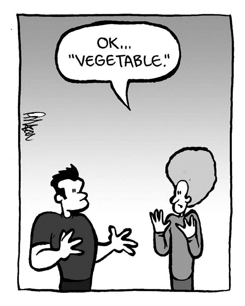 DAN: OK... "vegetable".