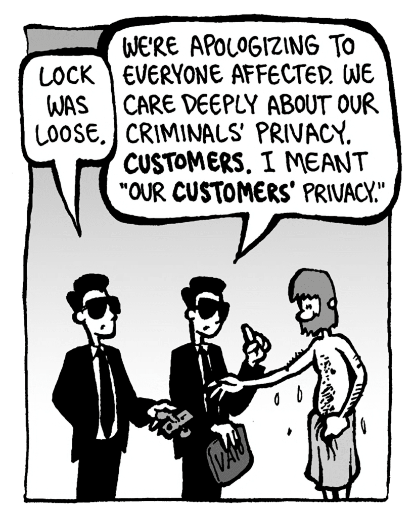 SONY GUY 2: Lock was loose.
SONY GUY 1: We're apologizing to everyone affected. We care deeply about our criminals' privacy. Customers. I meant "our customers' privacy."
