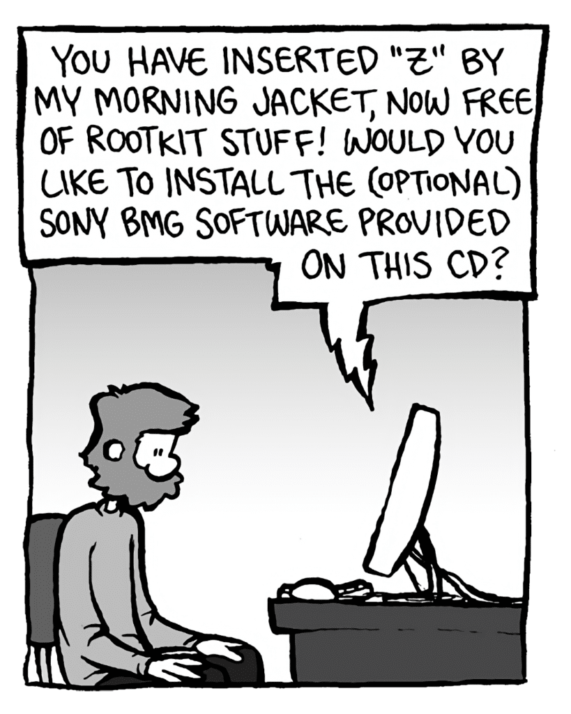 DRM 9000: You have inserted "Z" by My Morning Jacket, now free of rootkit stuff! Would you like to install the (optional) Sony BMG software provided on this CD?
GREG: ---
