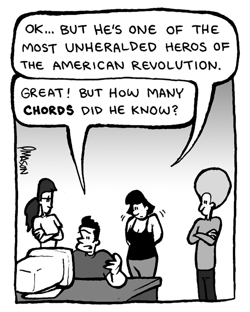 CHRISTINA: OK... but he's one of the most unheralded heros of the American revolution.
JOHN: Great! But how many chords did he know?