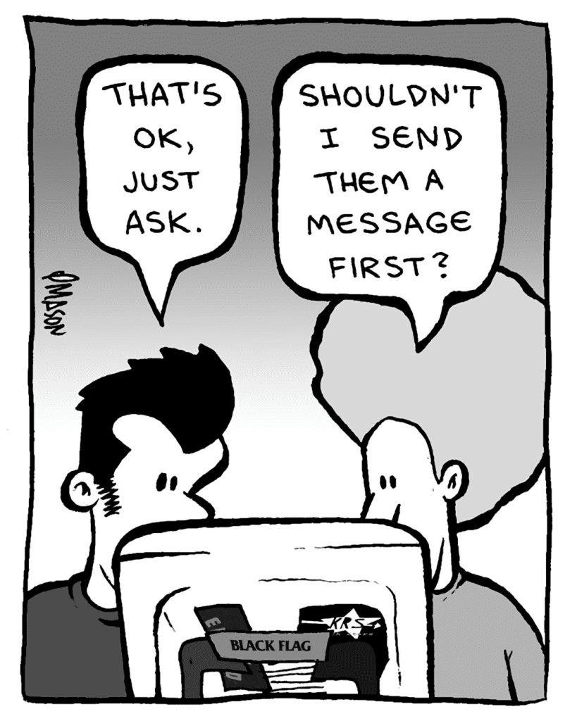 JOHN: That's OK, just ask.
DAN: Shouldn't I send them a message first?