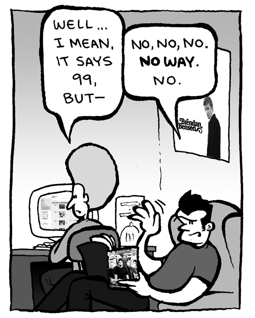DAN: Well... I mean, it says 99. But--
JOHN: No, no, no. No way. No.
