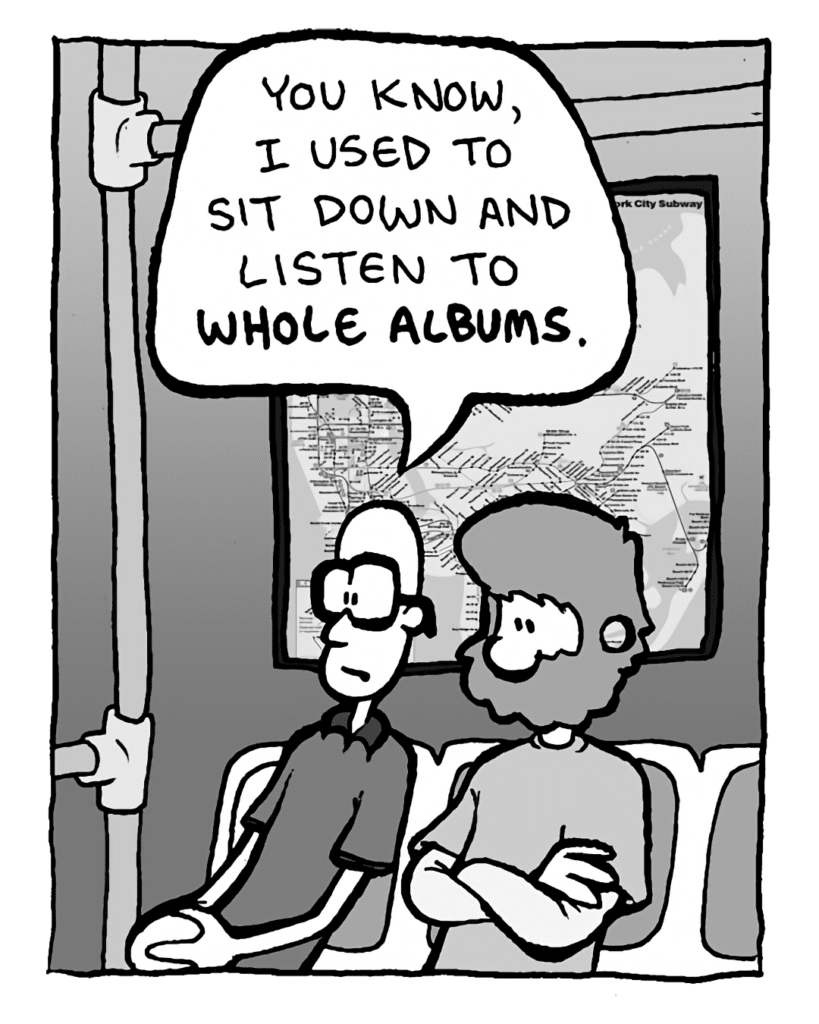 BRETT: You know, I used to sit down and listen to whole albums.