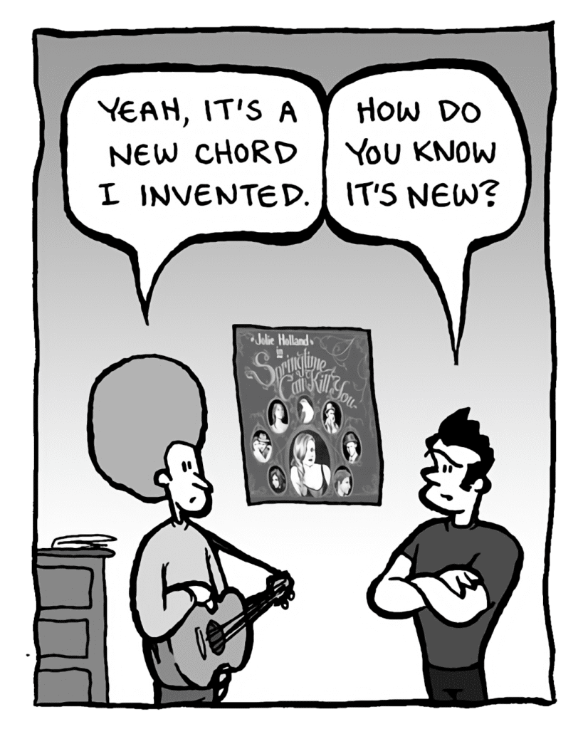 DAN: Yeah, it's a new chord I invented.
JOHN: How do you know it's new?
