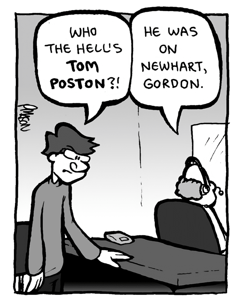 GORDON CRANWICK: Who the hell's Tom Poston?!
BART: He was on Newhart, Gordon.