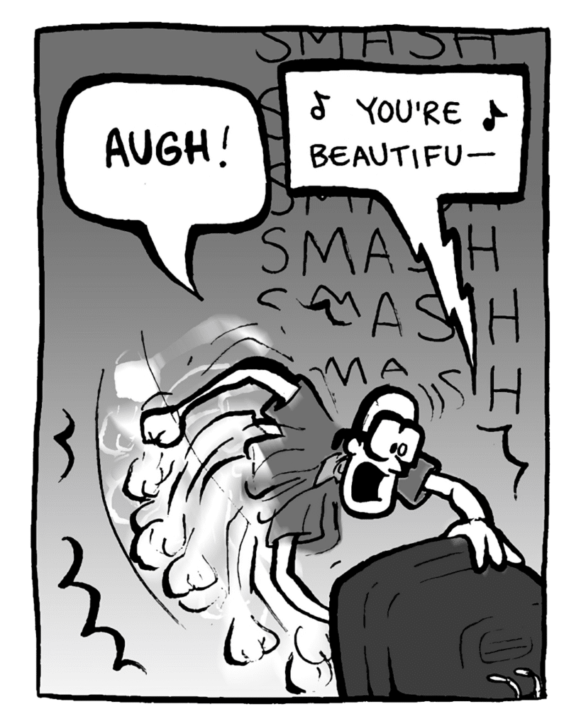 BRETT: AUGH!
SOUND EFFECT: SMASH SMASH SMASH