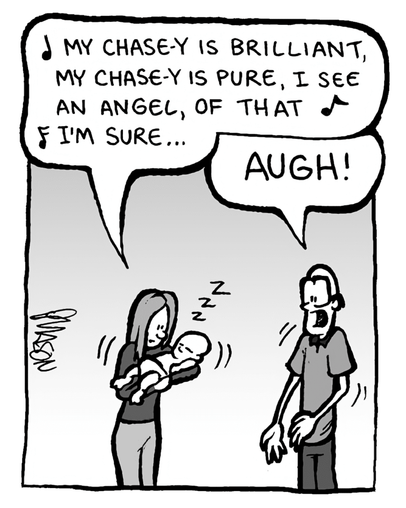 ELIZA: (singing) My Chase-y is brilliant, my Chase-y is pure, I see an angel, of that I'm sure...
BRETT: AUGH!