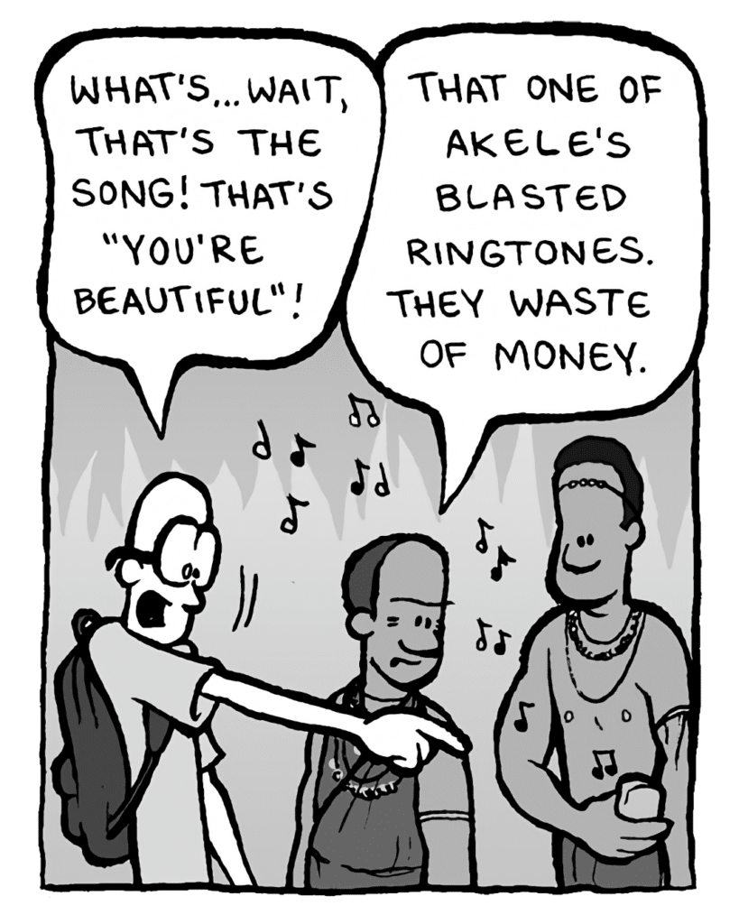BRETT: What's... wait, that's the song! That's "You're Beautiful"!
OKUYU: That one of Akele's blasted ringtones. They waste of money.