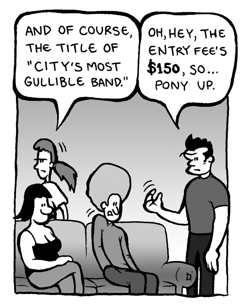 RONI: And of course, the title of "City's Most Gullible Band".
JOHN: Oh, hey, the entry fee's $150, so... pony up.