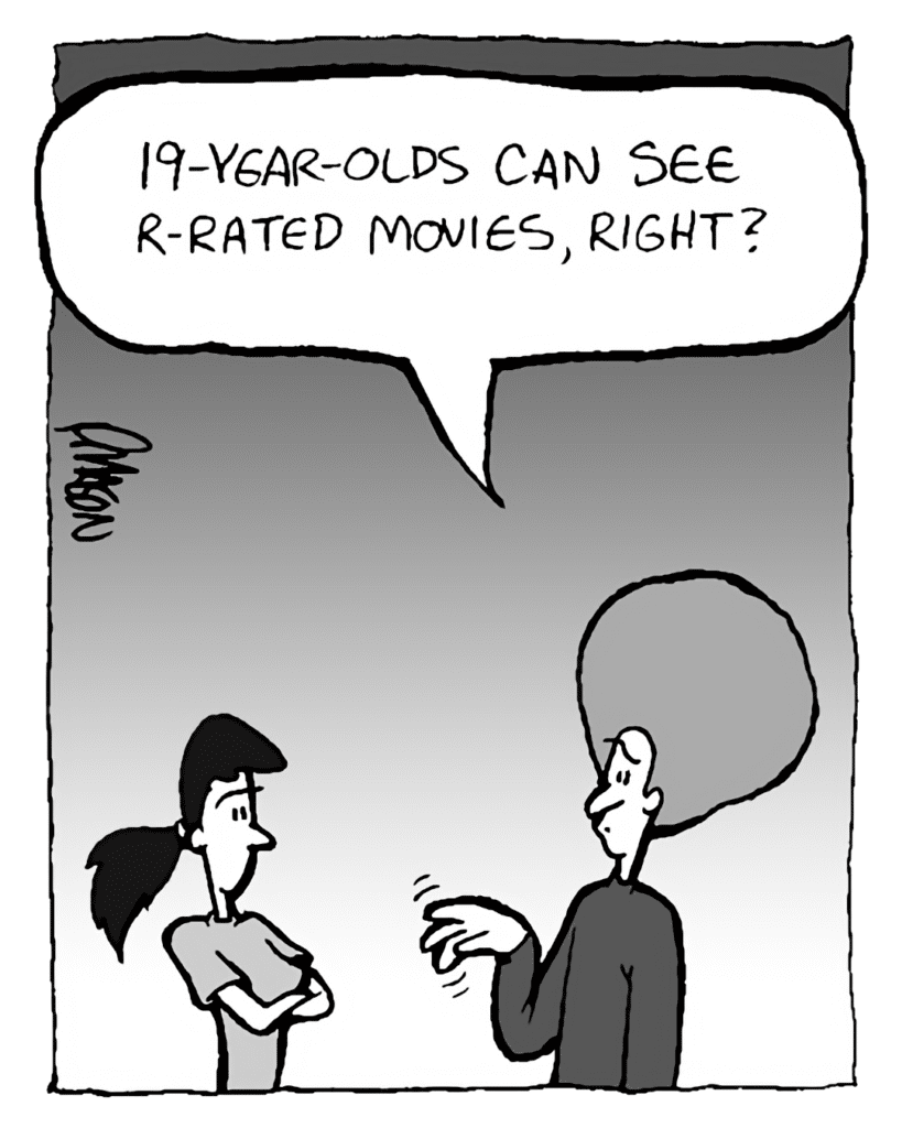 DAN: 19-year-olds can see R-rated movies, right?