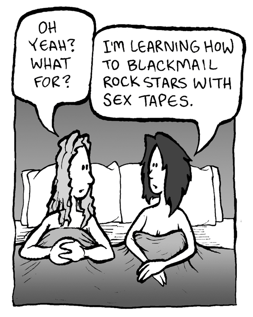 KEVIN EDO: Oh yeah? What for?
SEX TAPE STUDENT: I'm learning how to blackmail rock stars with sex tapes.