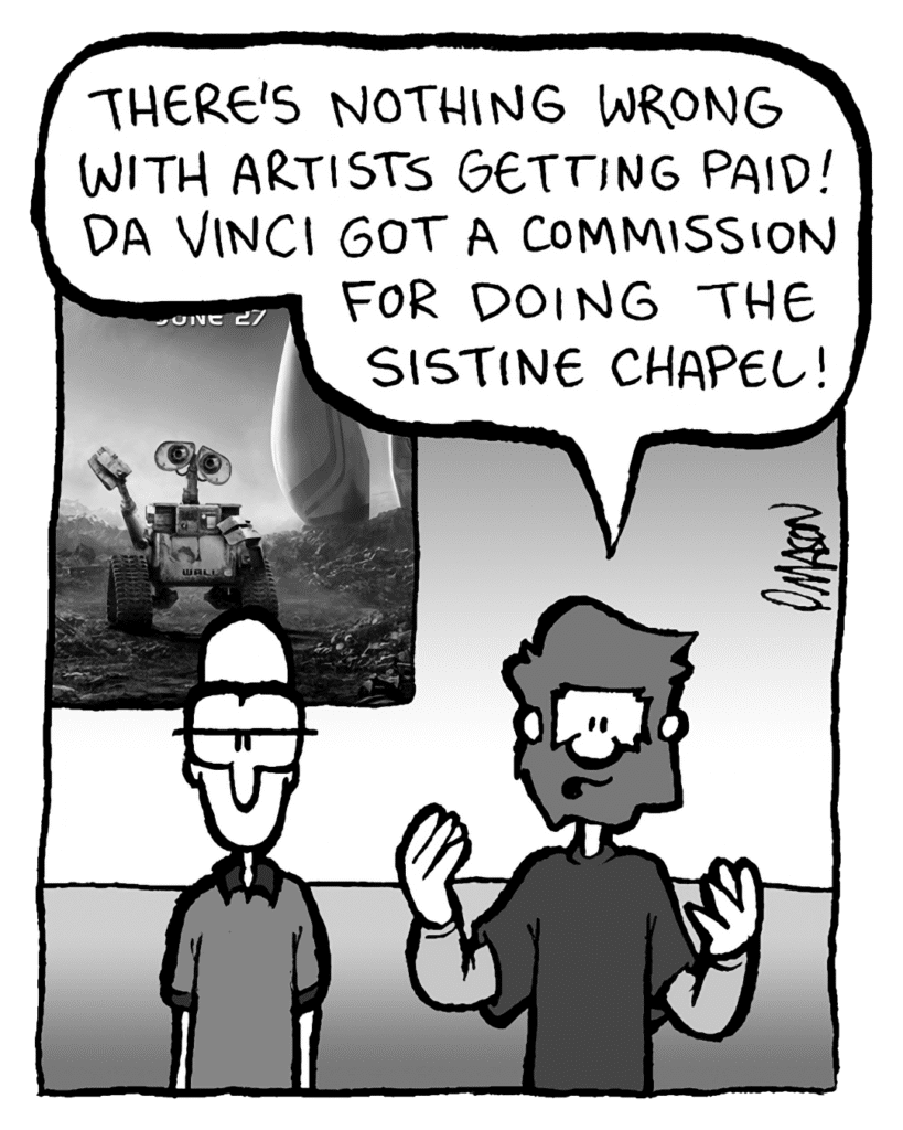 GREG: There's nothing wrong with artists getting paid! Da Vinci got a commission for doing the Sistine Chapel!