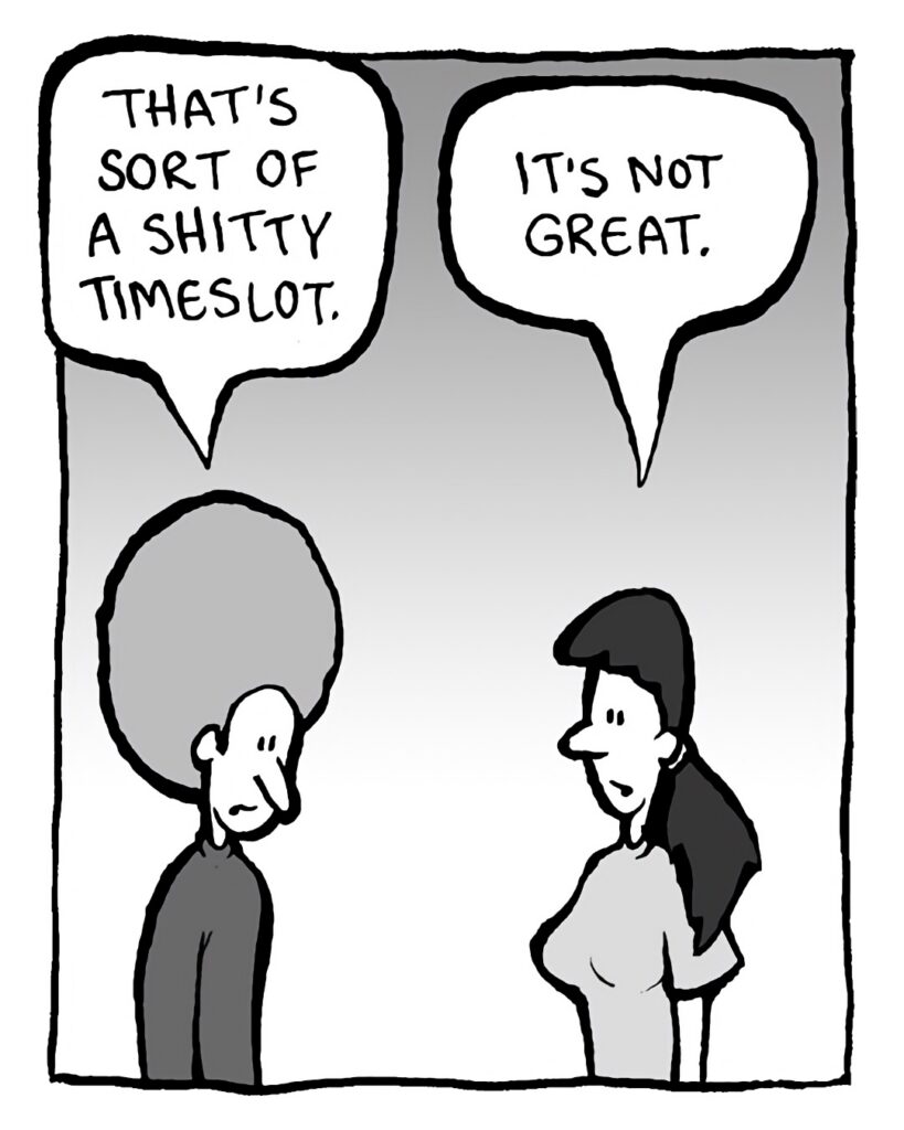 DAN: That's sort of a shitty timeslot.
CHRISTINA: It's not great.