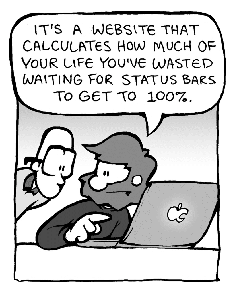 GREG: There's this website that calculates how much of your life you've waiting for status bars to get to 100%.