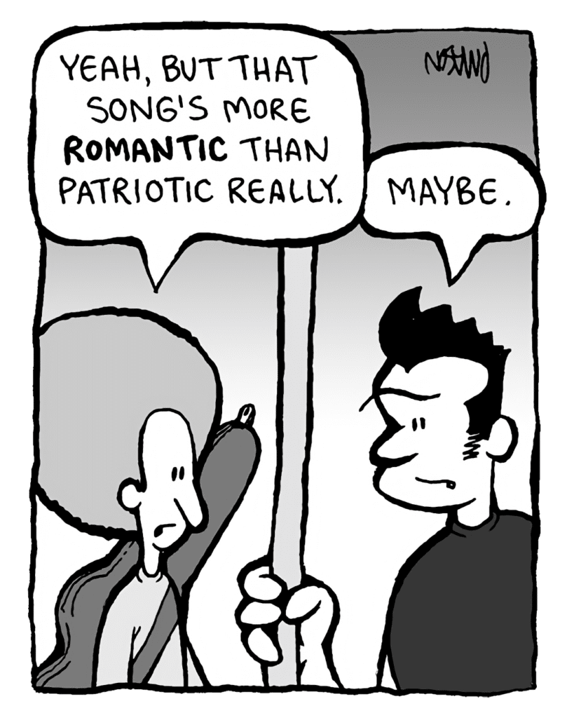 DAN: Yeah, but that song's more ROMANTIC than patriotic really.
JOHN: Maybe.