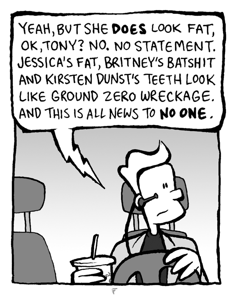KEVIN EDO: Yeah, but she DOES look fat, OK, Tony? No. No statement. Jessica's fat, Britney's batshit and Kirsten Dunst's teeth look like Ground Zero wreckage. And this is all news to NO ONE.