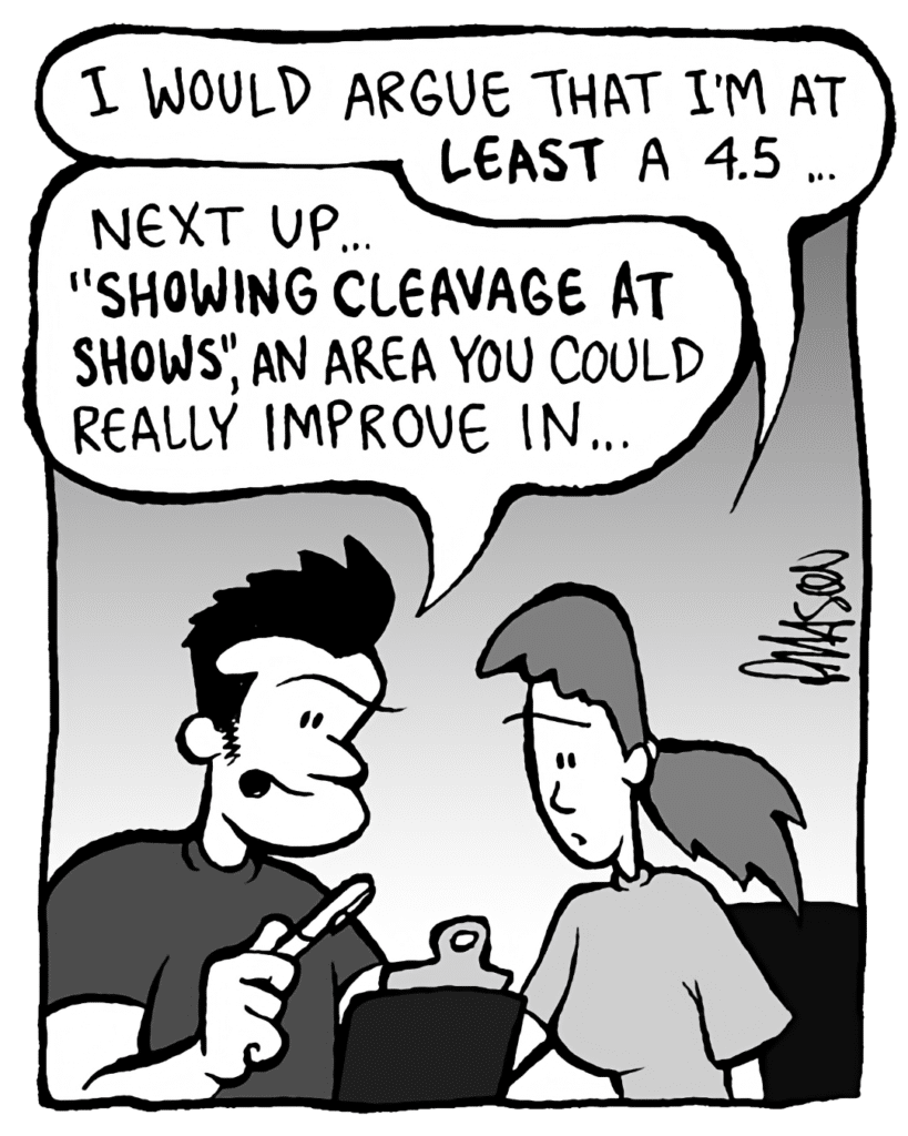 RONI: I would argue I'm at LEAST a 4.5.
JOHN: Next up... "SHOWING CLEAVAGE AT SHOWS", an area you could really improve in...