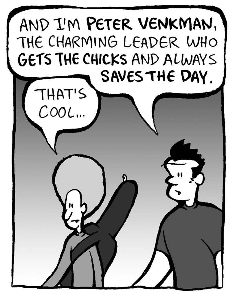 JOHN: And I'm Peter Venkman, the charming leader who gets the chicks and saves the day.
DAN: That's cool.