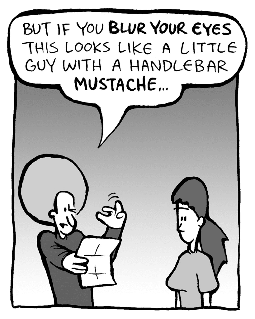 DAN: But if you blur your eyes this looks like a little guy with a handlebar mustache.