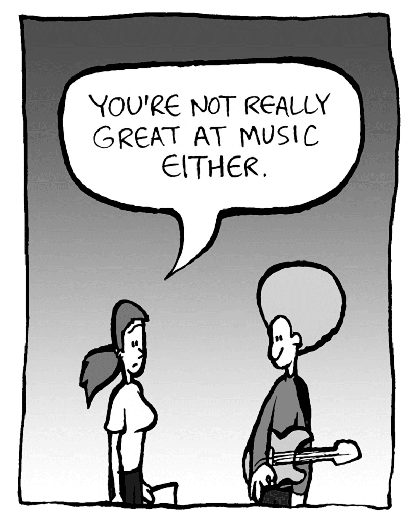 RONI: You're not really great at music either.