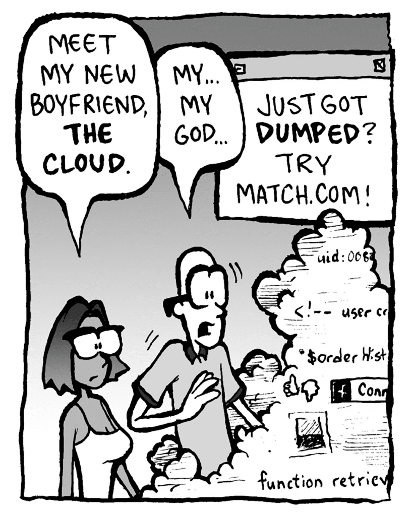 SMITA: Meet my new boyfriend, THE CLOUD.
BRETT: My... my God...
THE CLOUD: Just got DUMPED? Try Match.com!