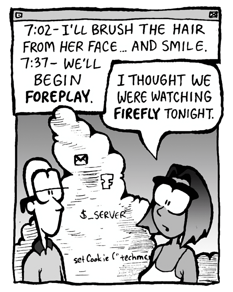THE CLOUD: 7:02 - I'll brush the hair from her face... and smile. 7:37 - We'll begin FOREPLAY.
SMITA: I thought we were watching FIREFLY tonight.