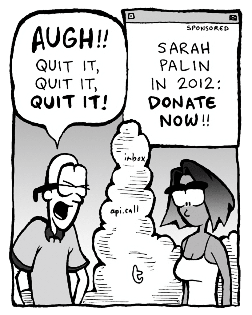 BRETT: AUGH!! Quit it, quit it, QUIT IT!
THE CLOUD: Sarah Palin in 2012: Donate now!!