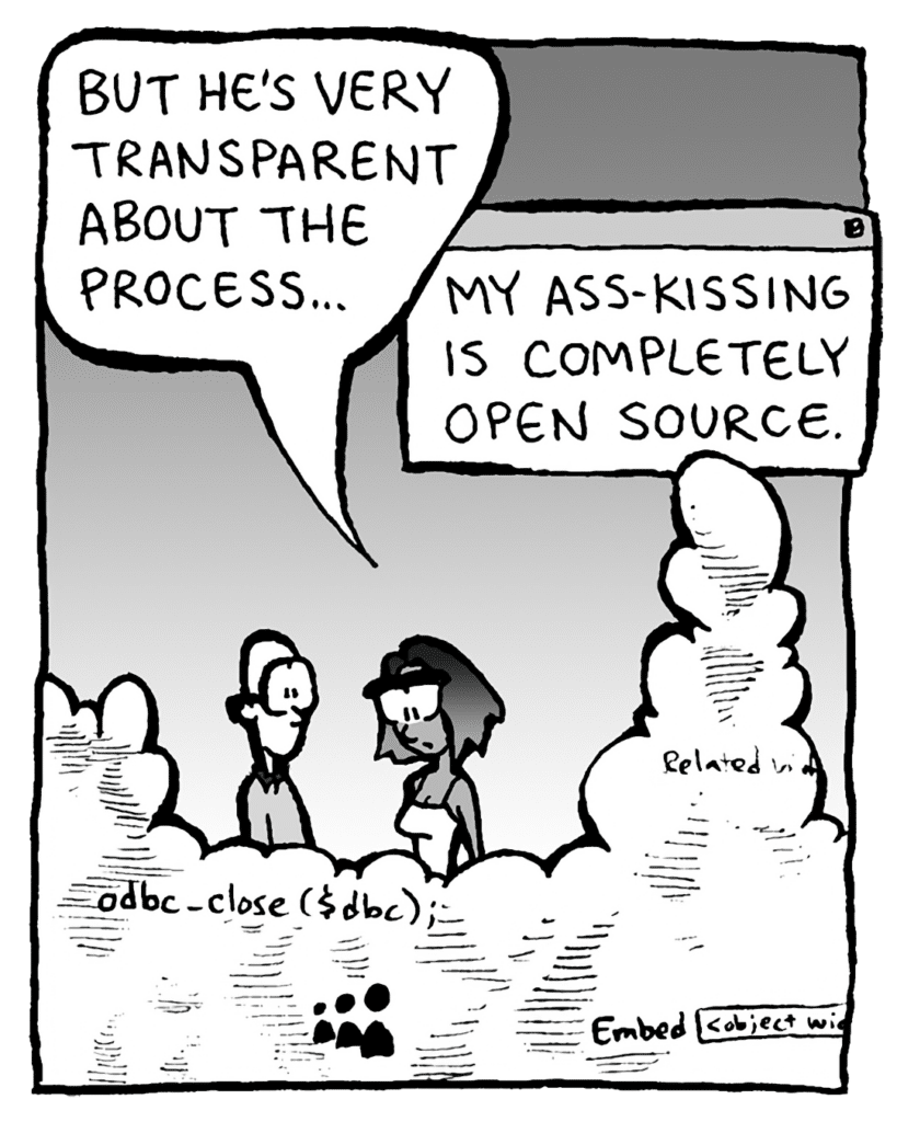 SMITA: But he's very transparent about the process...
THE CLOUD: My ass-kissing is completely open source.