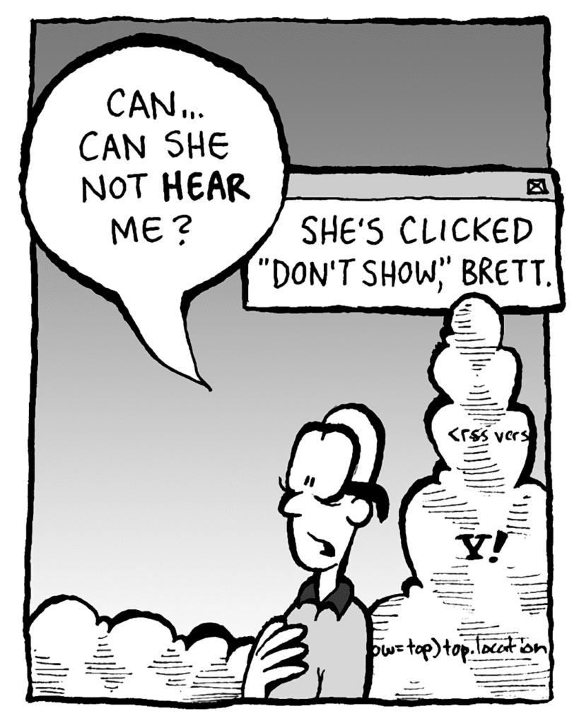 BRETT: Can... can she not HEAR me?
THE CLOUD: She's clicked "don't show", Brett.