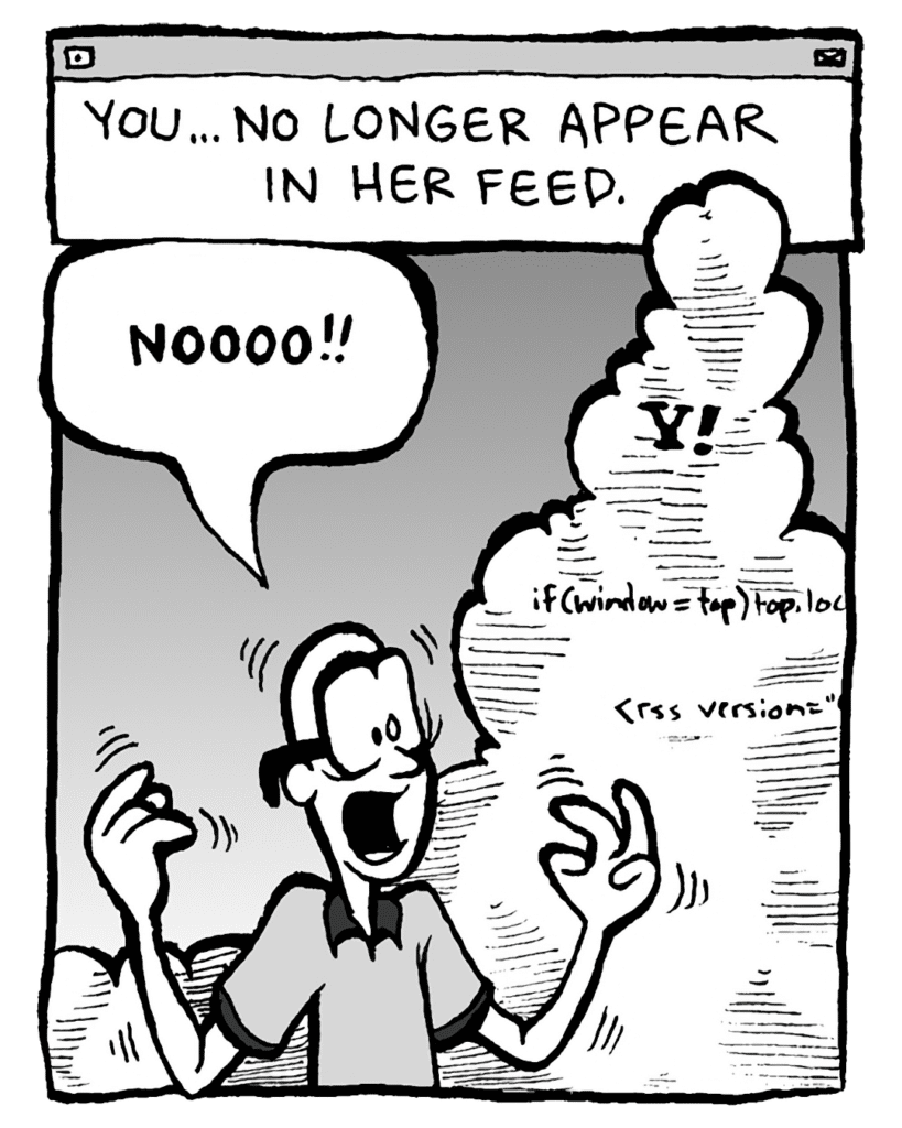THE CLOUD: You... no longer appear in her feed.
BRETT: NOOOO!!