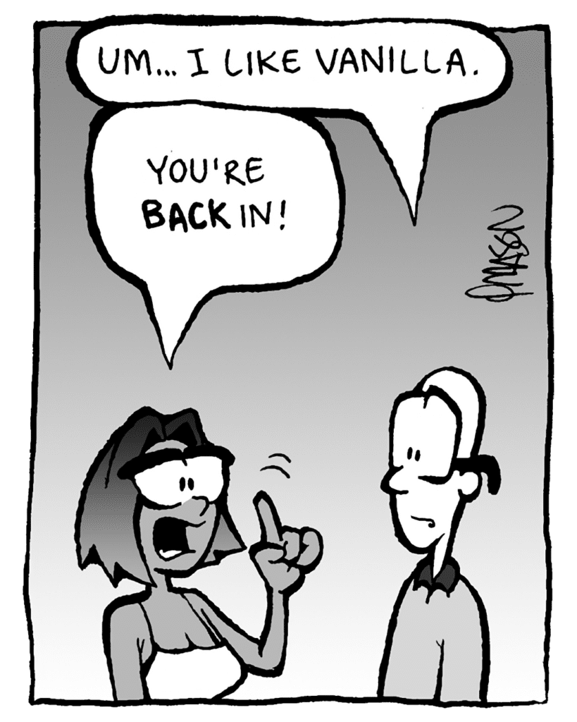 BRETT: Um... I like vanilla.
SMITA: You're BACK in!