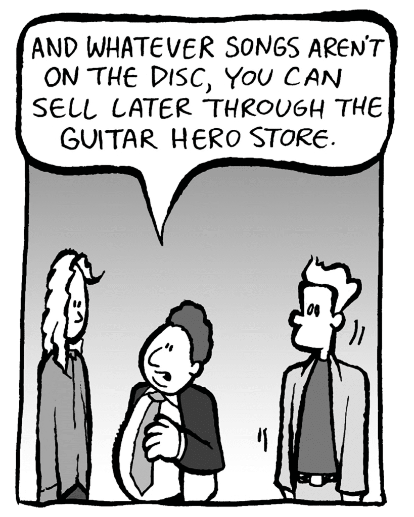 BOBBY KOTICK: And whatever songs aren't on the disc, you can sell later through the Guitar Hero store.
