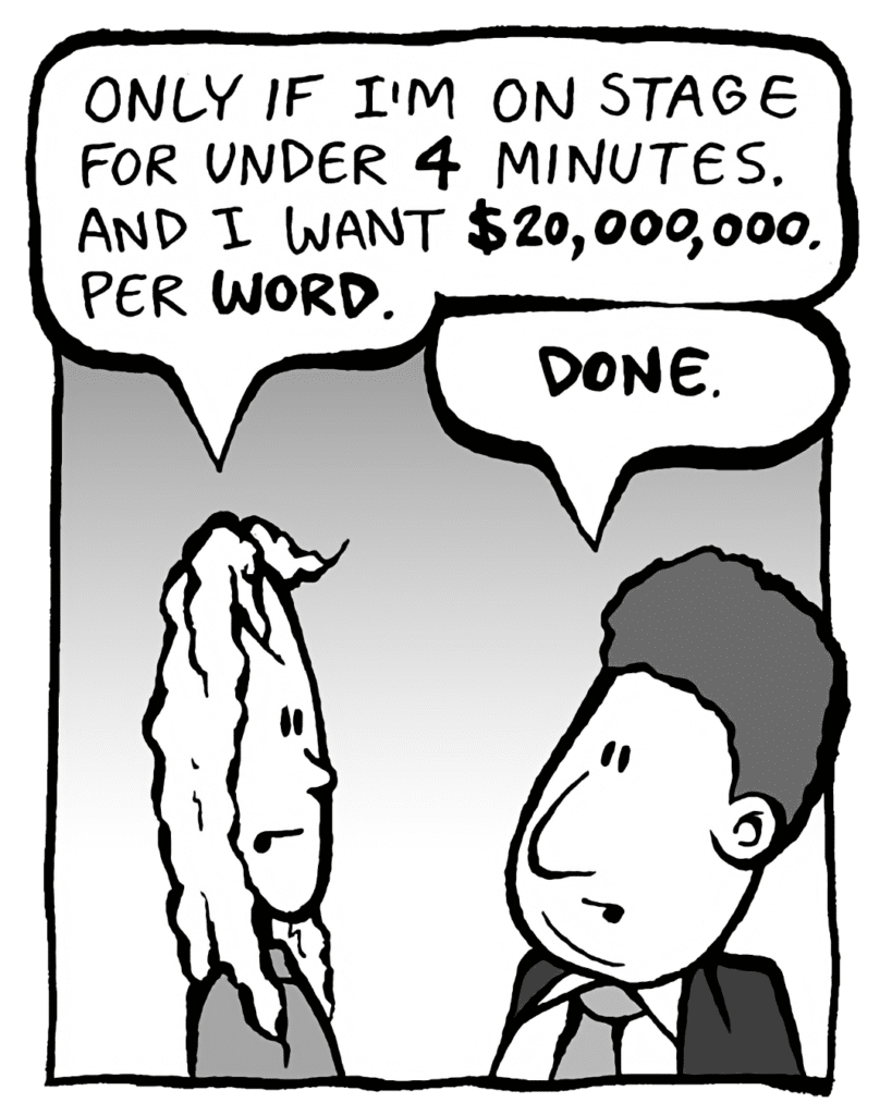 KEVIN: Only if I'm on stage for under 4 minutes. And I want $20,000,000 per WORD.
BOBBY KOTICK: DONE.