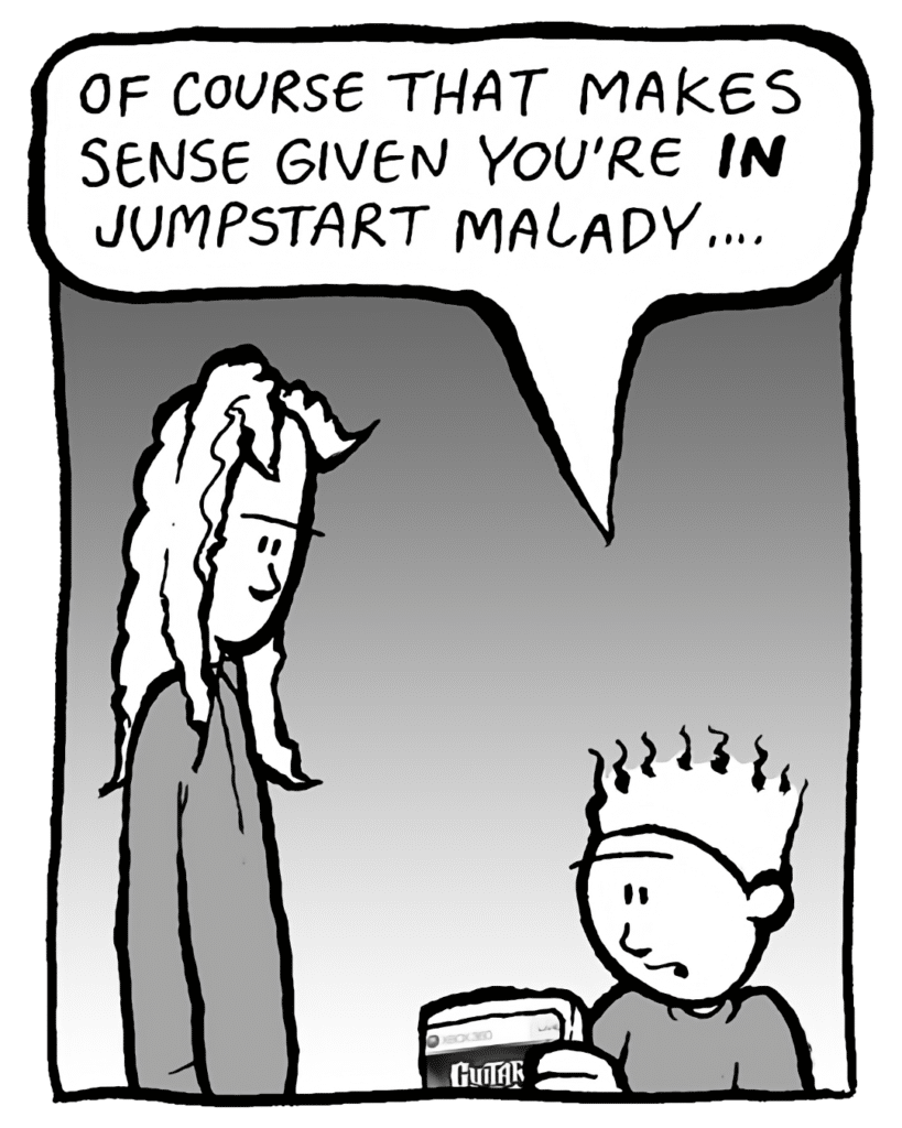 TED: Of course that makes sense given you're IN Jumpstart Malady.