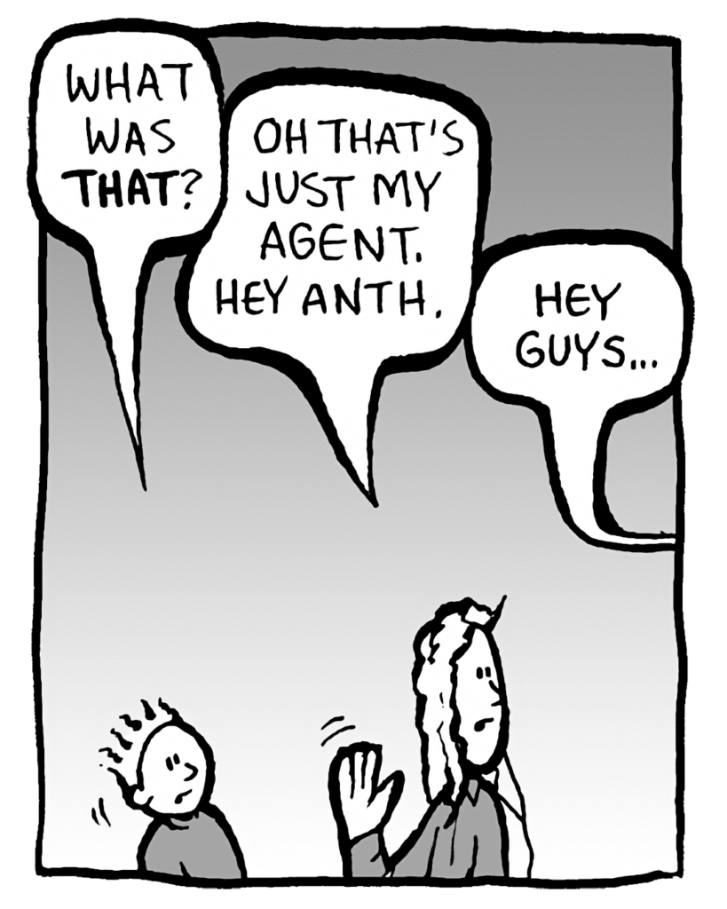 TED: What was THAT?
KEVIN: Oh, that's just my agent. Hey Anth.
TONY: Hey guys...