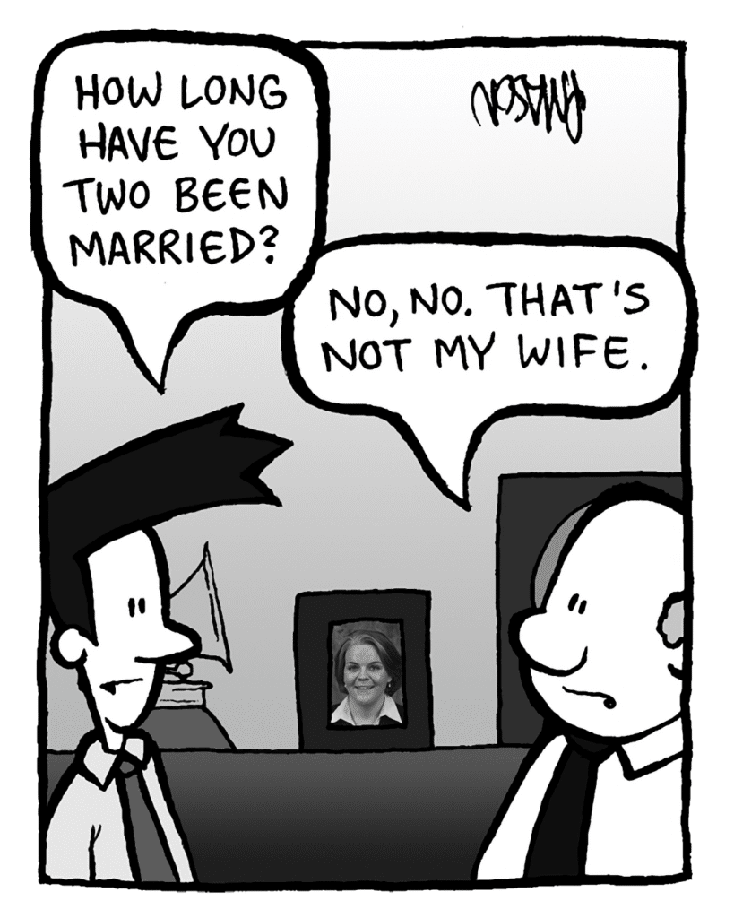 JOEL: How long have you two been married?
BART: No, no. That's not my wife.