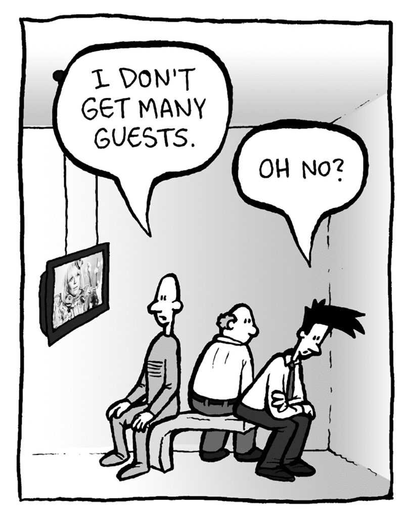 KURT: I don't get many guests.
JOEL: Oh no?
