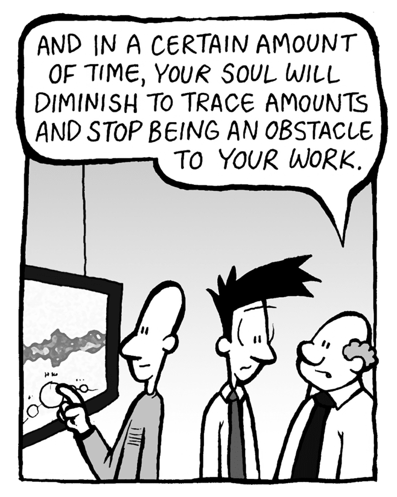 BART: And in a certain amount of time, your soul will diminish to trace amounts and stop being an obstacle to your work.