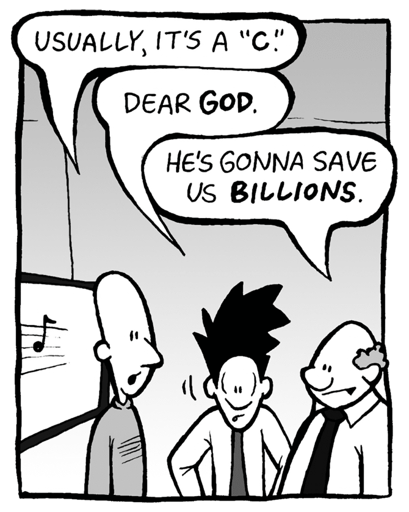 KURT: Usually, it's a "C".
JOEL: Dear GOD.
BART: He's gonna save us BILLIONS.